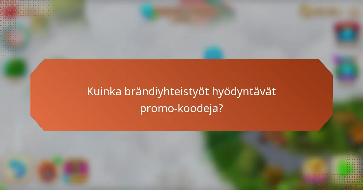 Kuinka brändiyhteistyöt hyödyntävät promo-koodeja?