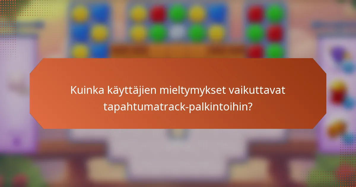 Kuinka käyttäjien mieltymykset vaikuttavat tapahtumatrack-palkintoihin?