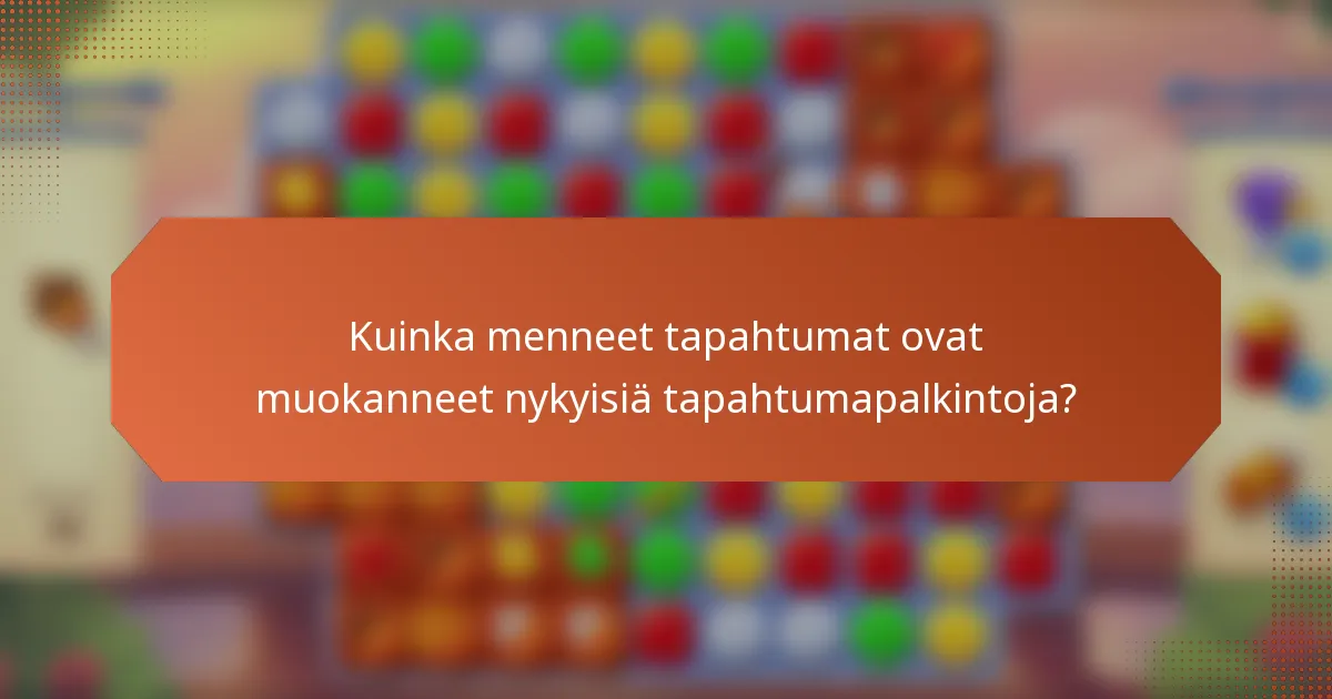 Kuinka menneet tapahtumat ovat muokanneet nykyisiä tapahtumapalkintoja?