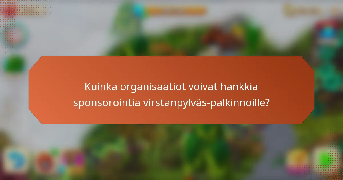 Kuinka organisaatiot voivat hankkia sponsorointia virstanpylväs-palkinnoille?