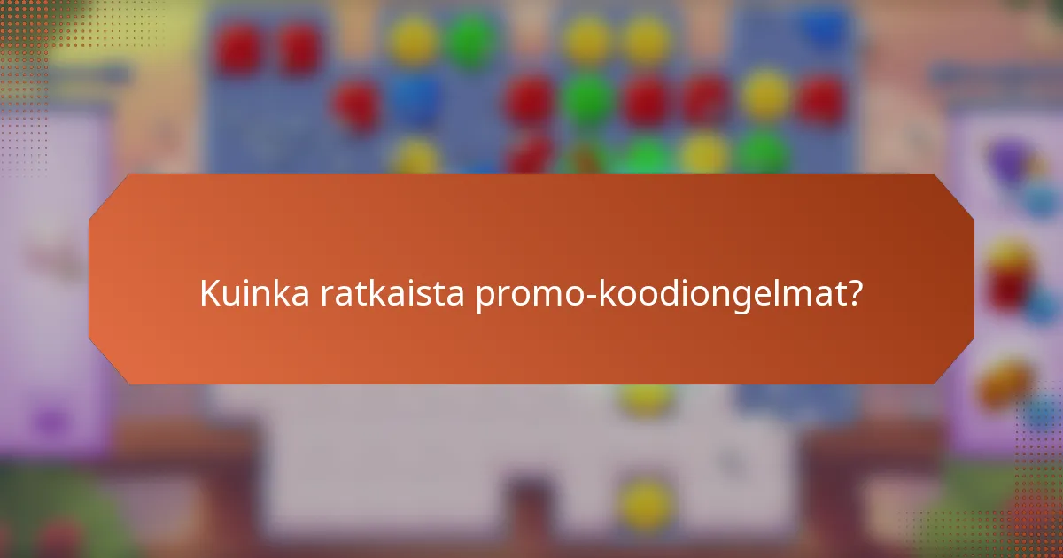 Kuinka ratkaista promo-koodiongelmat?