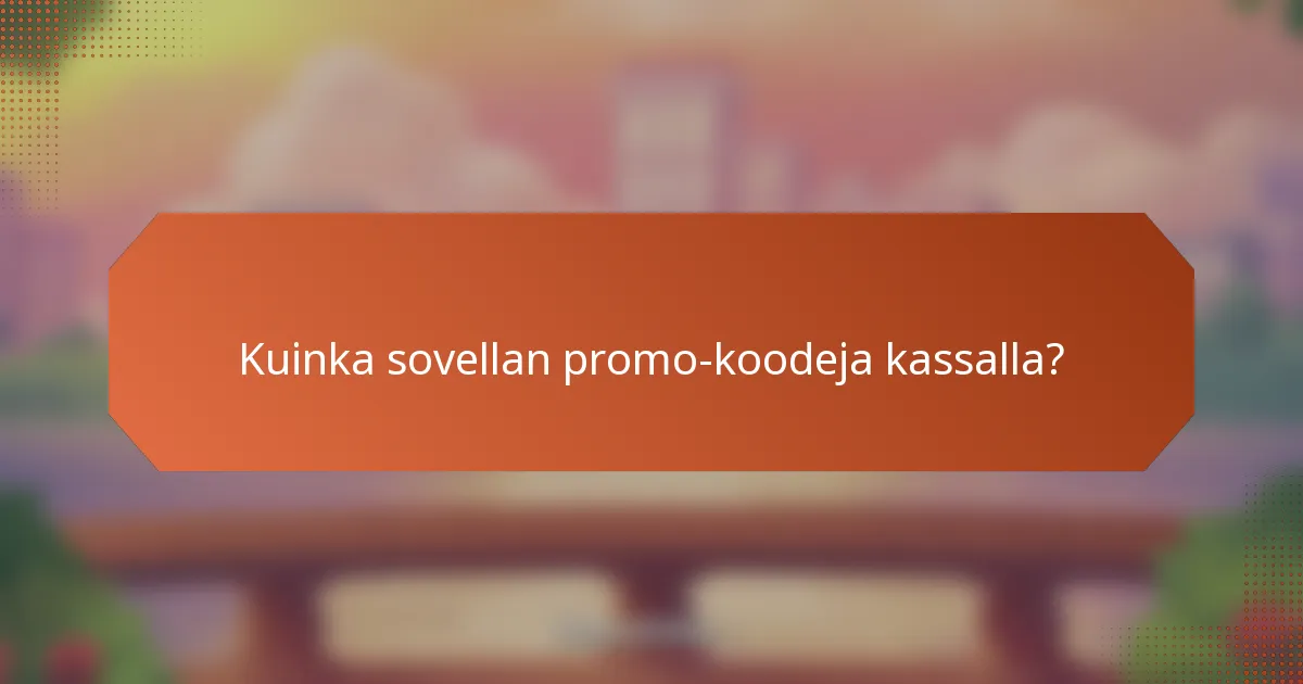 Kuinka sovellan promo-koodeja kassalla?