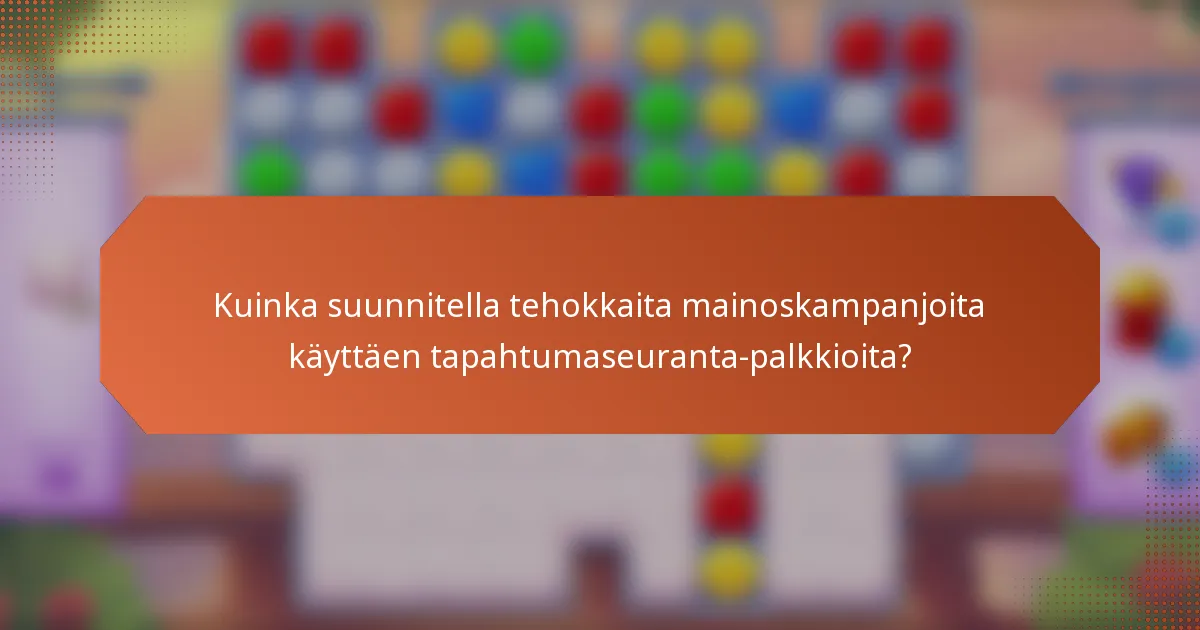 Kuinka suunnitella tehokkaita mainoskampanjoita käyttäen tapahtumaseuranta-palkkioita?
