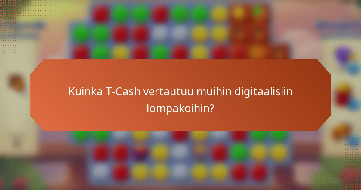 Kuinka T-Cash vertautuu muihin digitaalisiin lompakoihin?