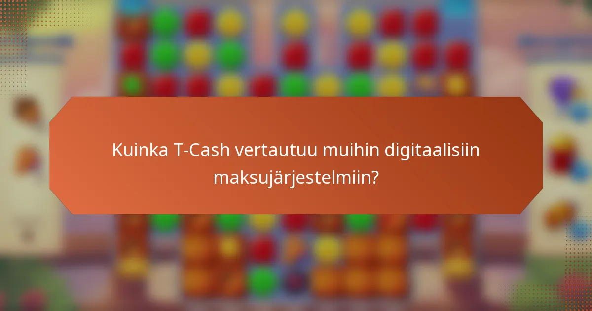 Kuinka T-Cash vertautuu muihin digitaalisiin maksujärjestelmiin?