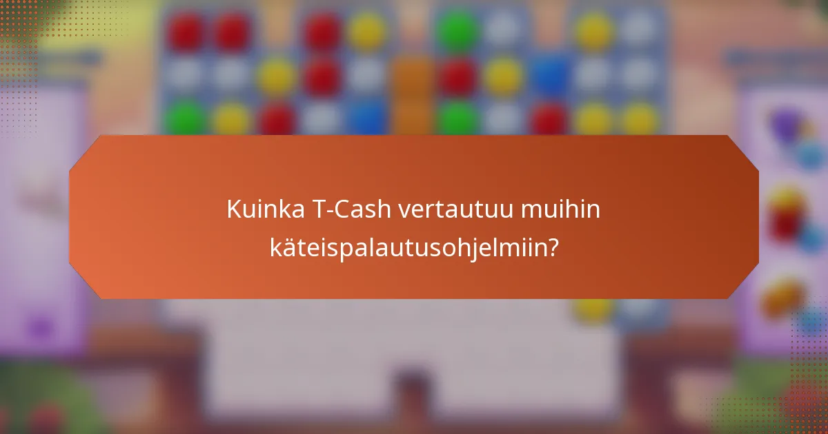 Kuinka T-Cash vertautuu muihin käteispalautusohjelmiin?