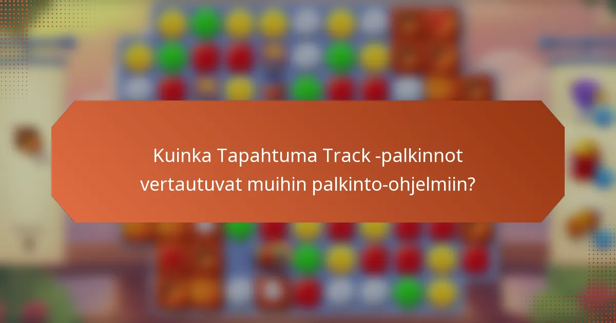 Kuinka Tapahtuma Track -palkinnot vertautuvat muihin palkinto-ohjelmiin?
