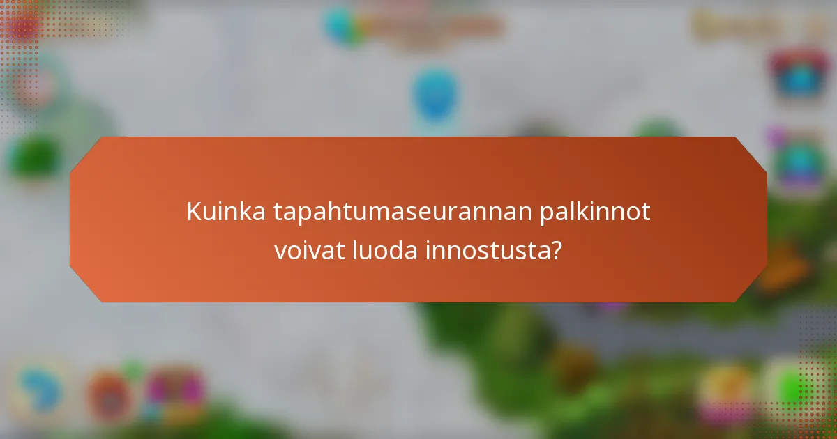 Kuinka tapahtumaseurannan palkinnot voivat luoda innostusta?