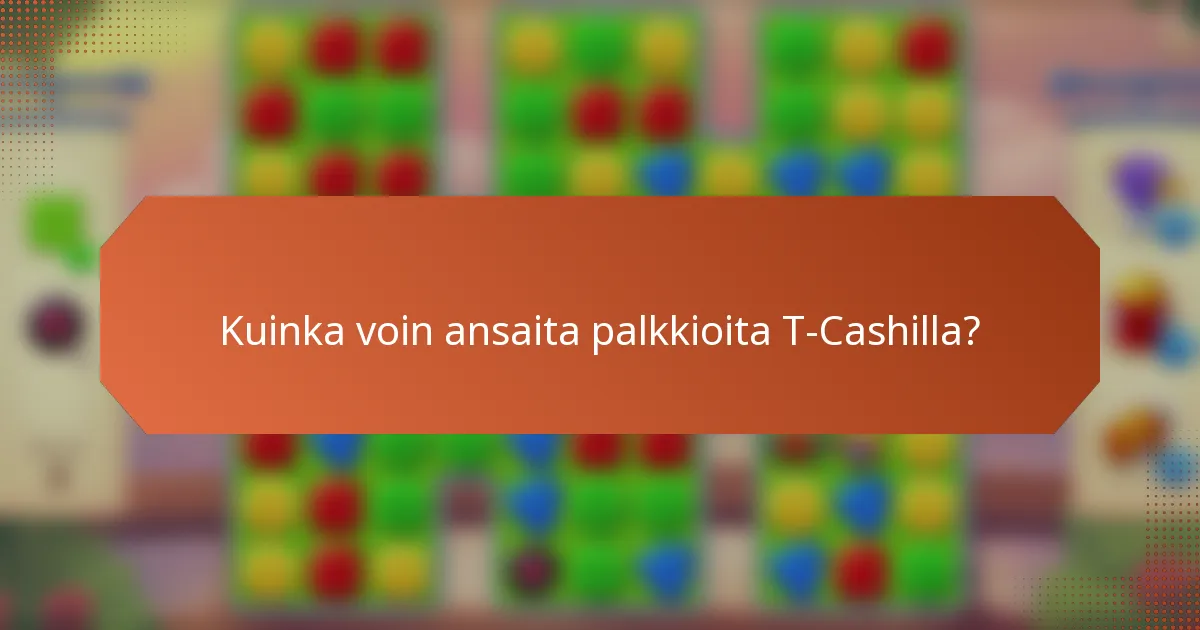 Kuinka voin ansaita palkkioita T-Cashilla?