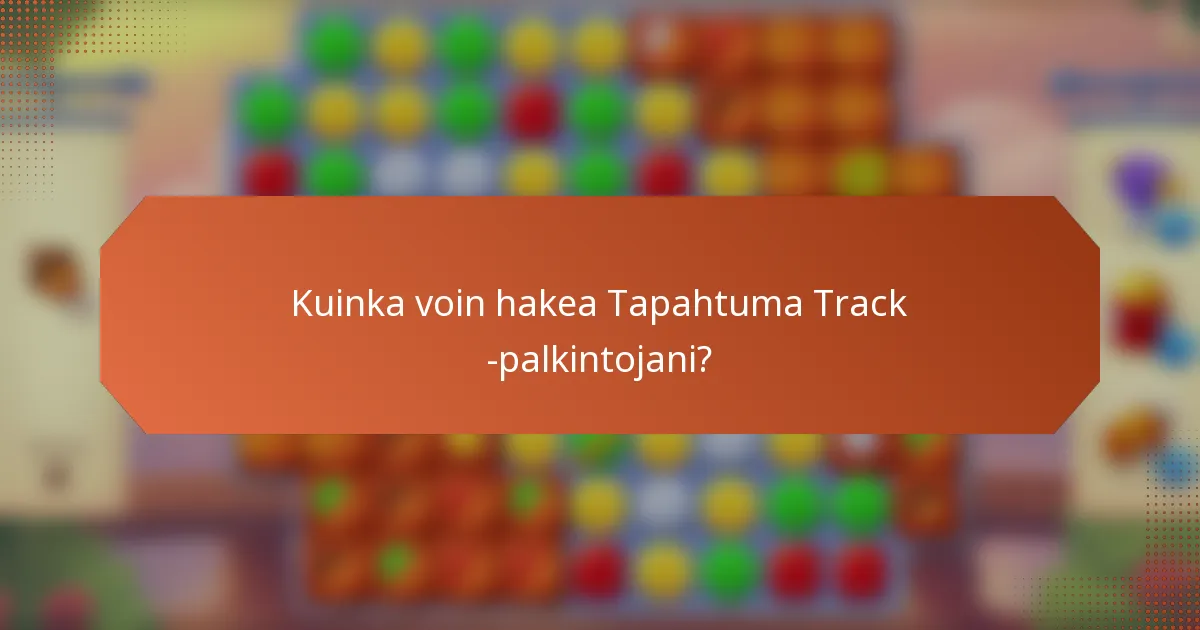 Kuinka voin hakea Tapahtuma Track -palkintojani?