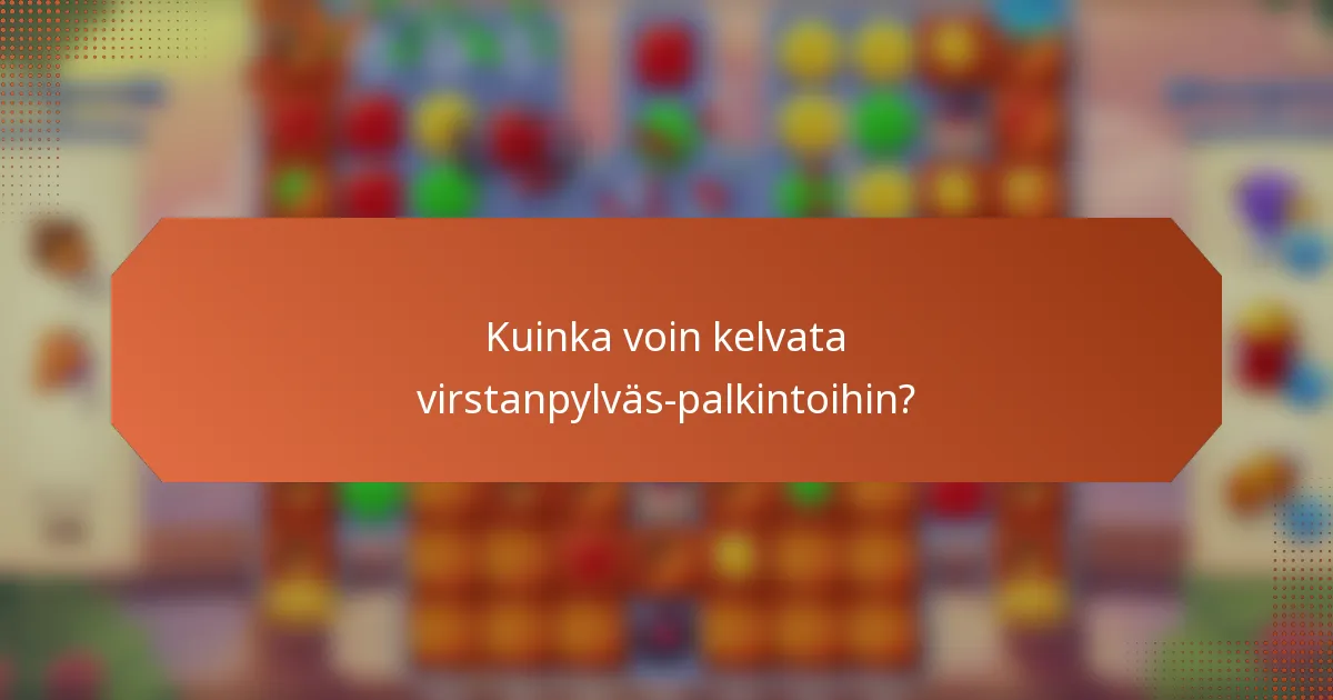 Kuinka voin kelvata virstanpylväs-palkintoihin?