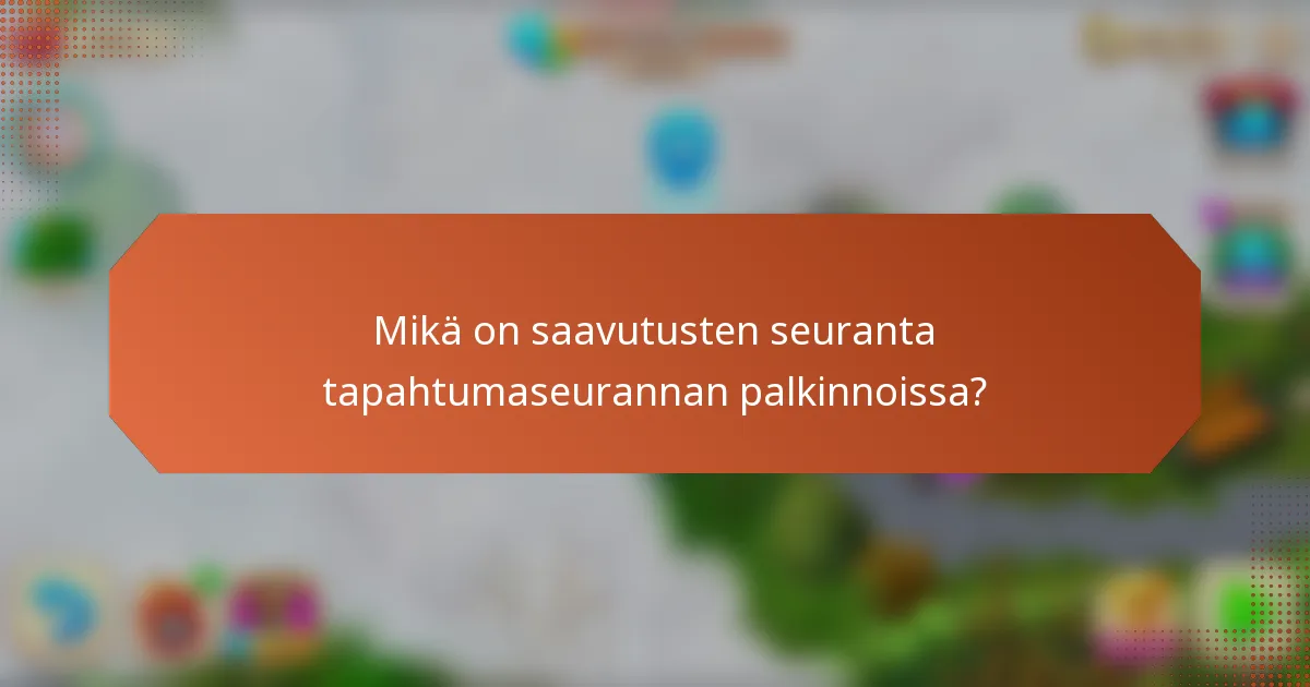 Mikä on saavutusten seuranta tapahtumaseurannan palkinnoissa?