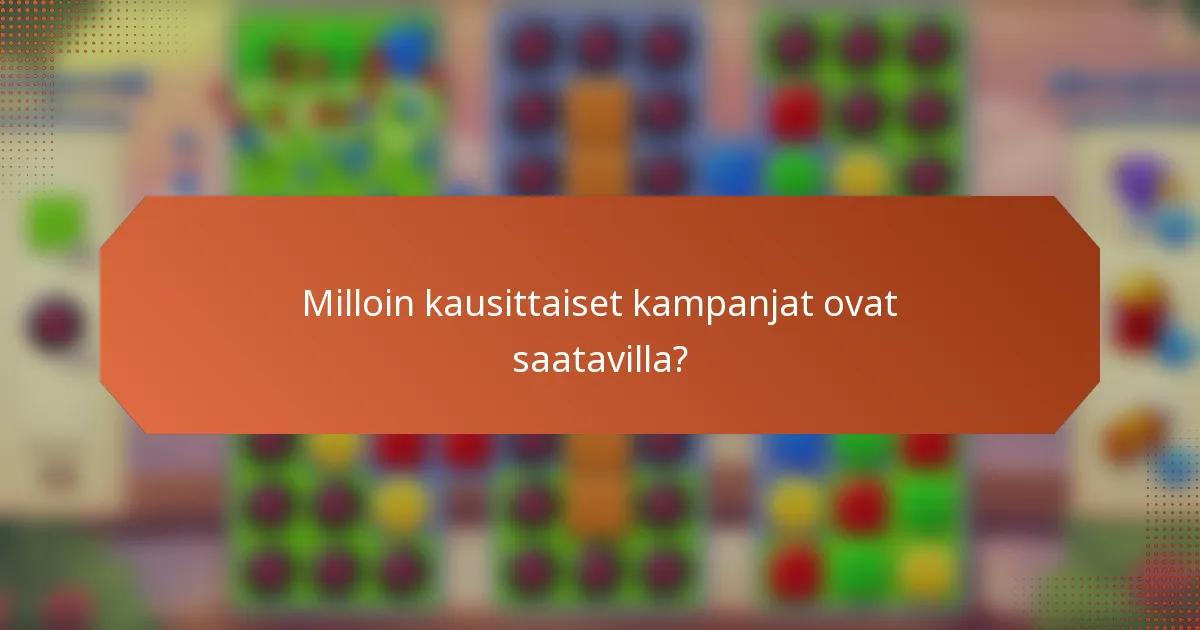 Milloin kausittaiset kampanjat ovat saatavilla?