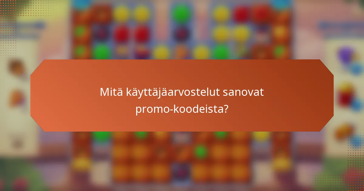 Mitä käyttäjäarvostelut sanovat promo-koodeista?