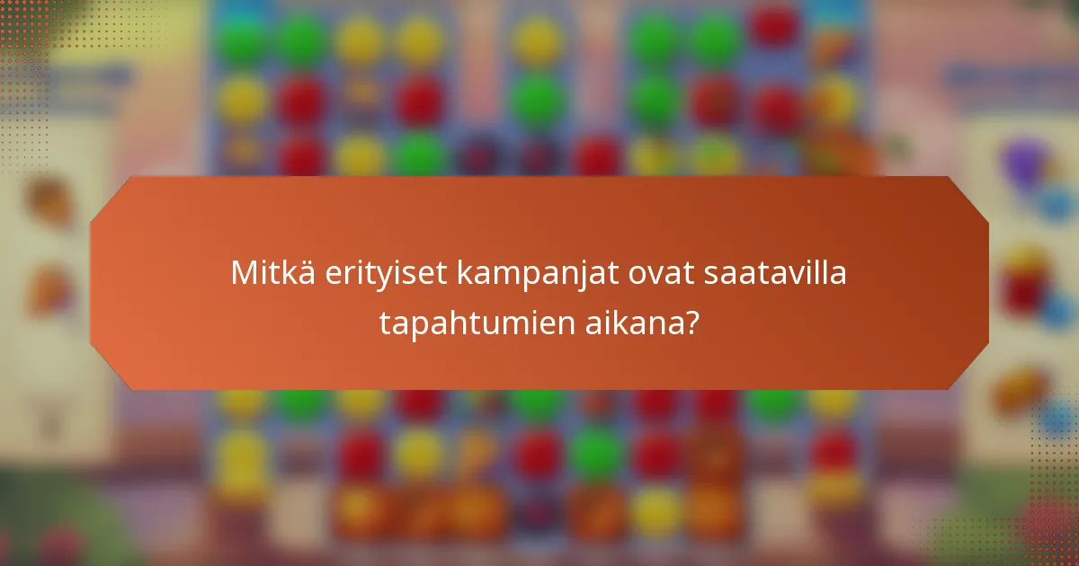 Mitkä erityiset kampanjat ovat saatavilla tapahtumien aikana?
