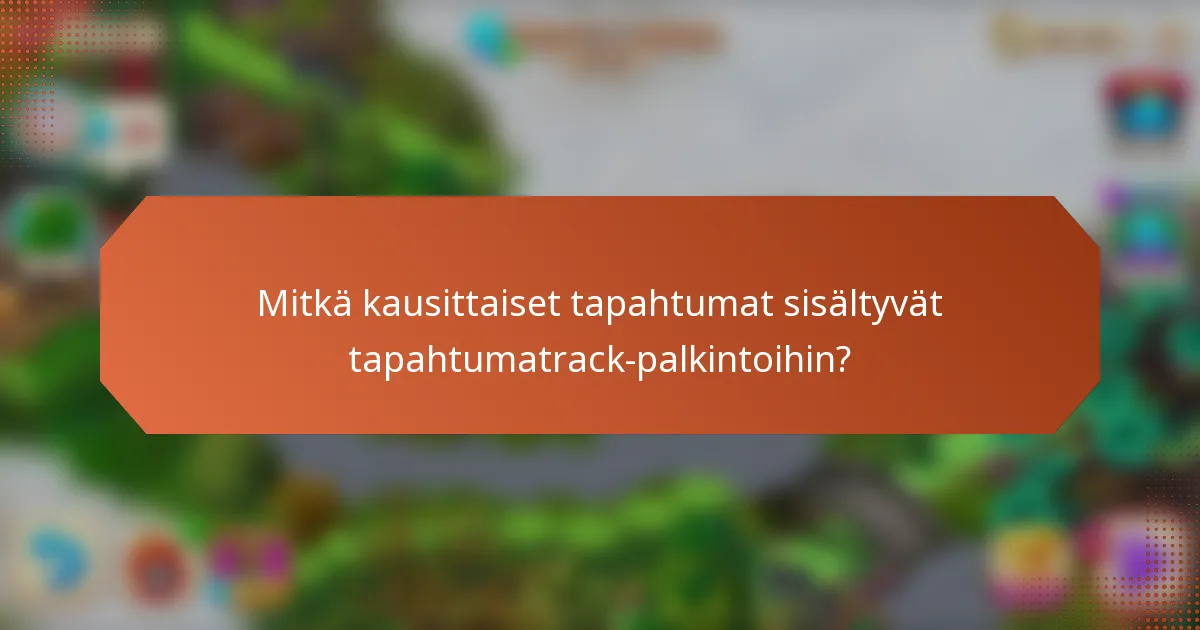 Mitkä kausittaiset tapahtumat sisältyvät tapahtumatrack-palkintoihin?