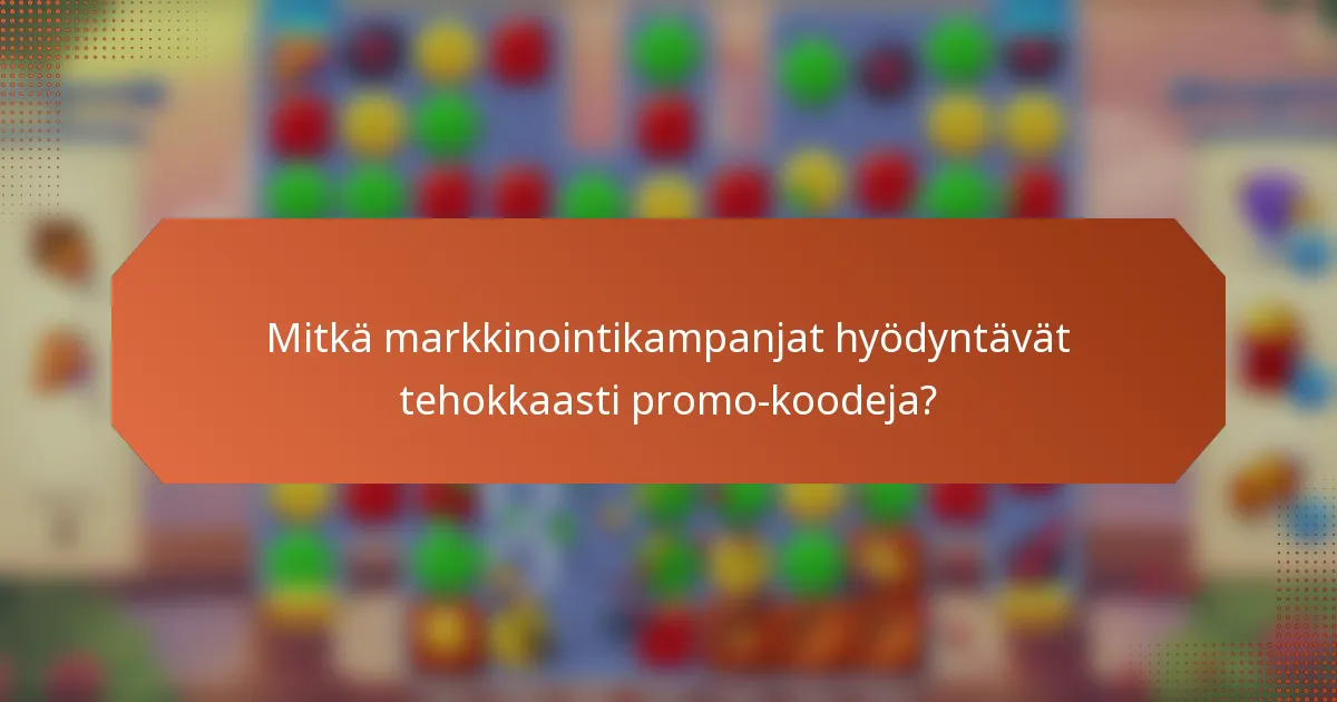 Mitkä markkinointikampanjat hyödyntävät tehokkaasti promo-koodeja?