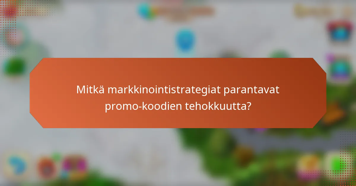 Mitkä markkinointistrategiat parantavat promo-koodien tehokkuutta?