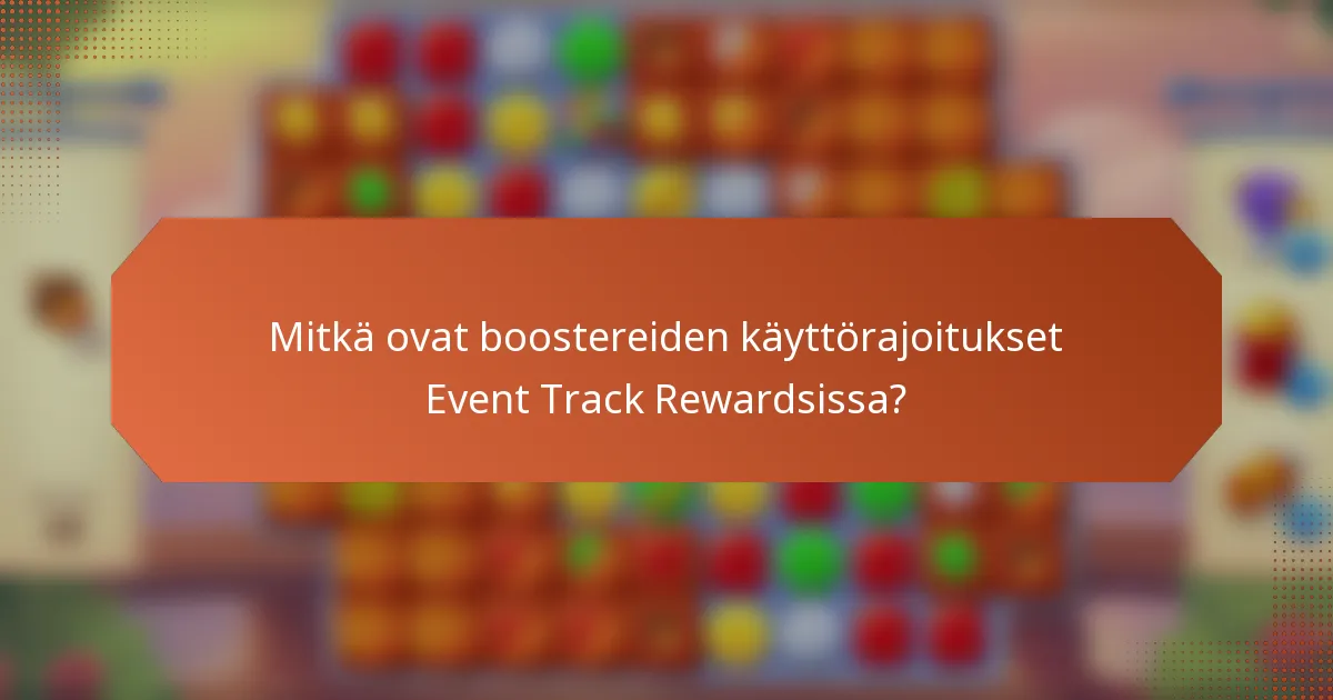 Mitkä ovat boostereiden käyttörajoitukset Event Track Rewardsissa?