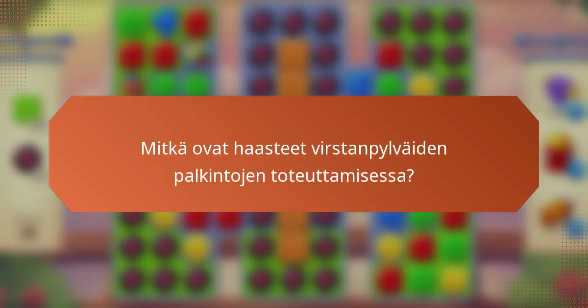 Mitkä ovat haasteet virstanpylväiden palkintojen toteuttamisessa?