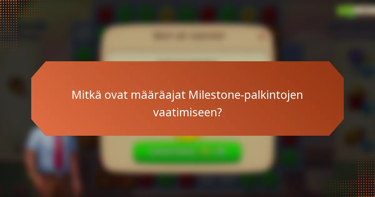 Mitkä ovat määräajat Milestone-palkintojen vaatimiseen?