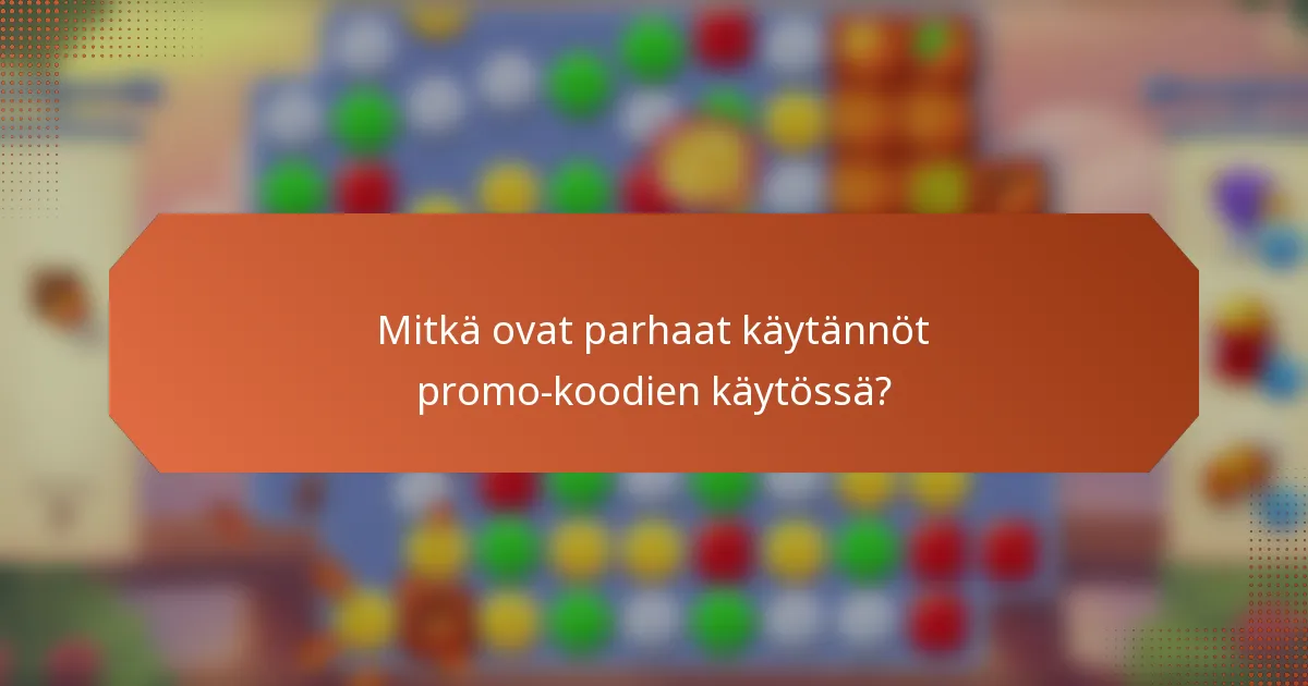 Mitkä ovat parhaat käytännöt promo-koodien käytössä?