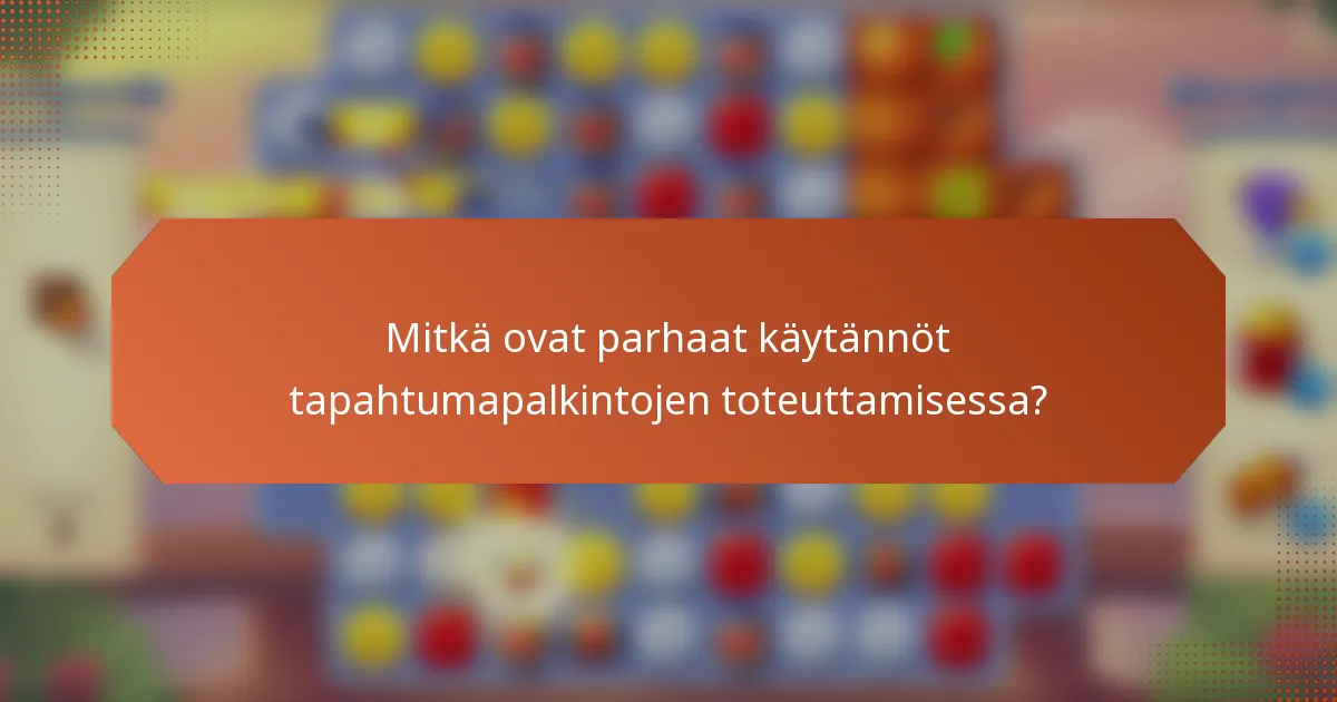 Mitkä ovat parhaat käytännöt tapahtumapalkintojen toteuttamisessa?