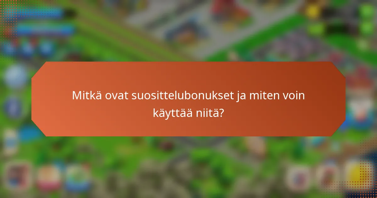 Mitkä ovat suosittelubonukset ja miten voin käyttää niitä?