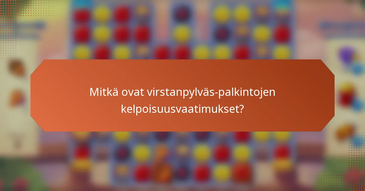 Mitkä ovat virstanpylväs-palkintojen kelpoisuusvaatimukset?
