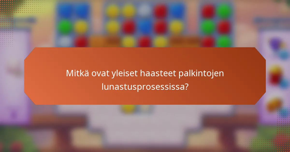 Mitkä ovat yleiset haasteet palkintojen lunastusprosessissa?