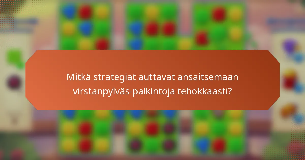 Mitkä strategiat auttavat ansaitsemaan virstanpylväs-palkintoja tehokkaasti?