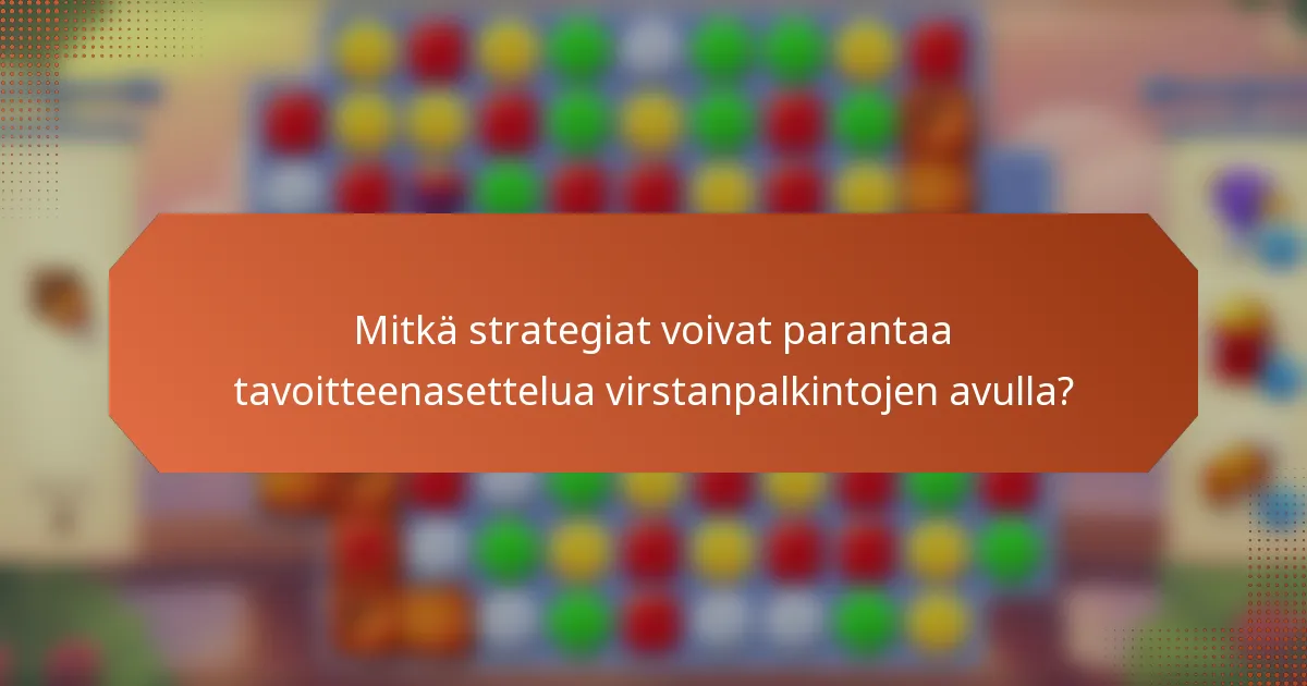 Mitkä strategiat voivat parantaa tavoitteenasettelua virstanpalkintojen avulla?