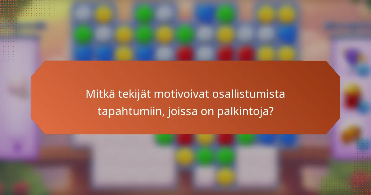 Mitkä tekijät motivoivat osallistumista tapahtumiin, joissa on palkintoja?