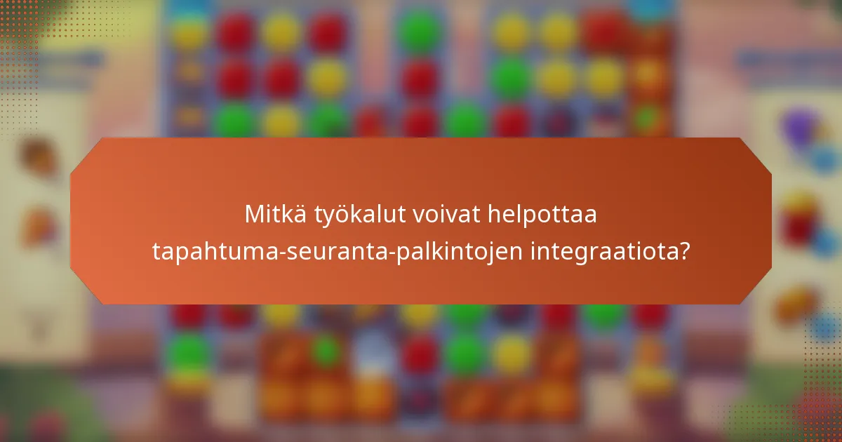 Mitkä työkalut voivat helpottaa tapahtuma-seuranta-palkintojen integraatiota?