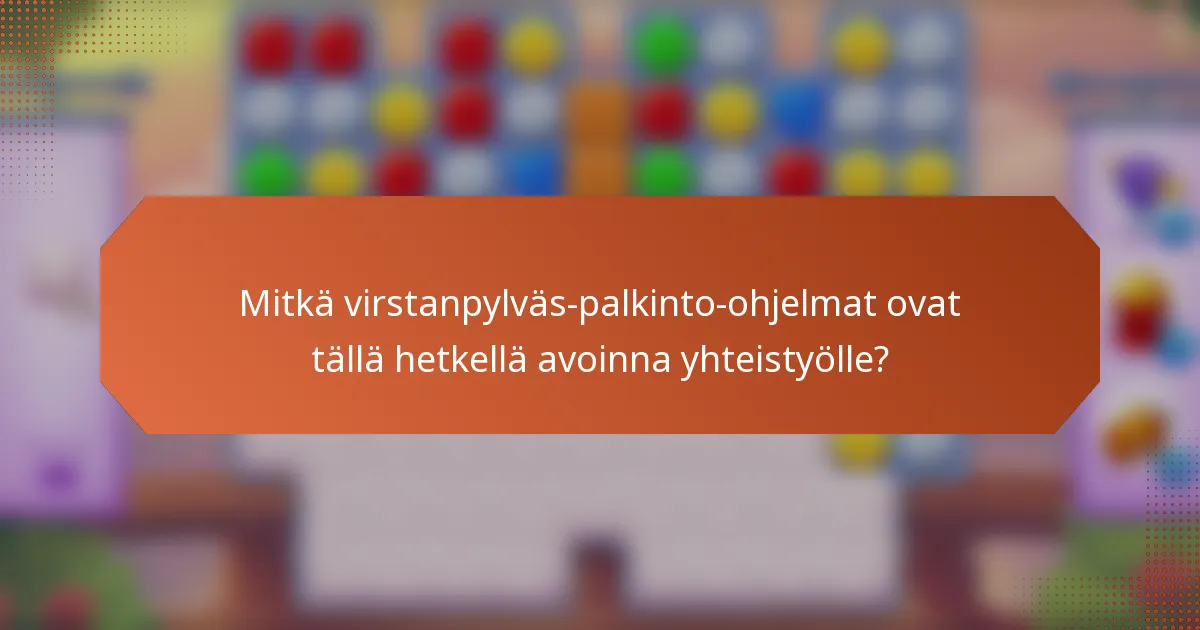 Mitkä virstanpylväs-palkinto-ohjelmat ovat tällä hetkellä avoinna yhteistyölle?